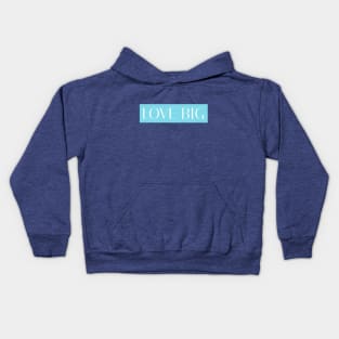 Love Big - Blue Kids Hoodie